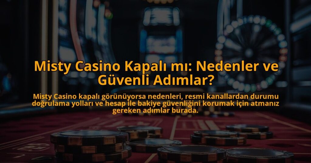 Misty-Casino-Kapali-mi-Nedenler-ve-Guvenli-Adimlar-overlay-1784385739.jpg