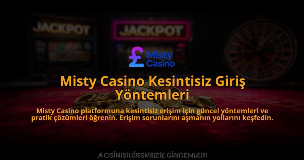 Misty-Casino-Kesintisiz-Giris-Yontemleri-overlay-1784396890.jpg
