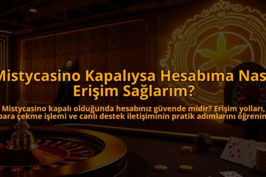 Mistycasino-Kapaliysa-Hesabima-Nasil-Erisim-Saglarim-overlay-1786651092.jpg