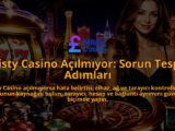 Misty-Casino-Acilmiyor-Sorun-Tespit-Adimlari-overlay-1788731007.jpg