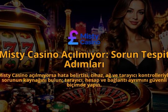 Misty-Casino-Acilmiyor-Sorun-Tespit-Adimlari-overlay-1788731007.jpg